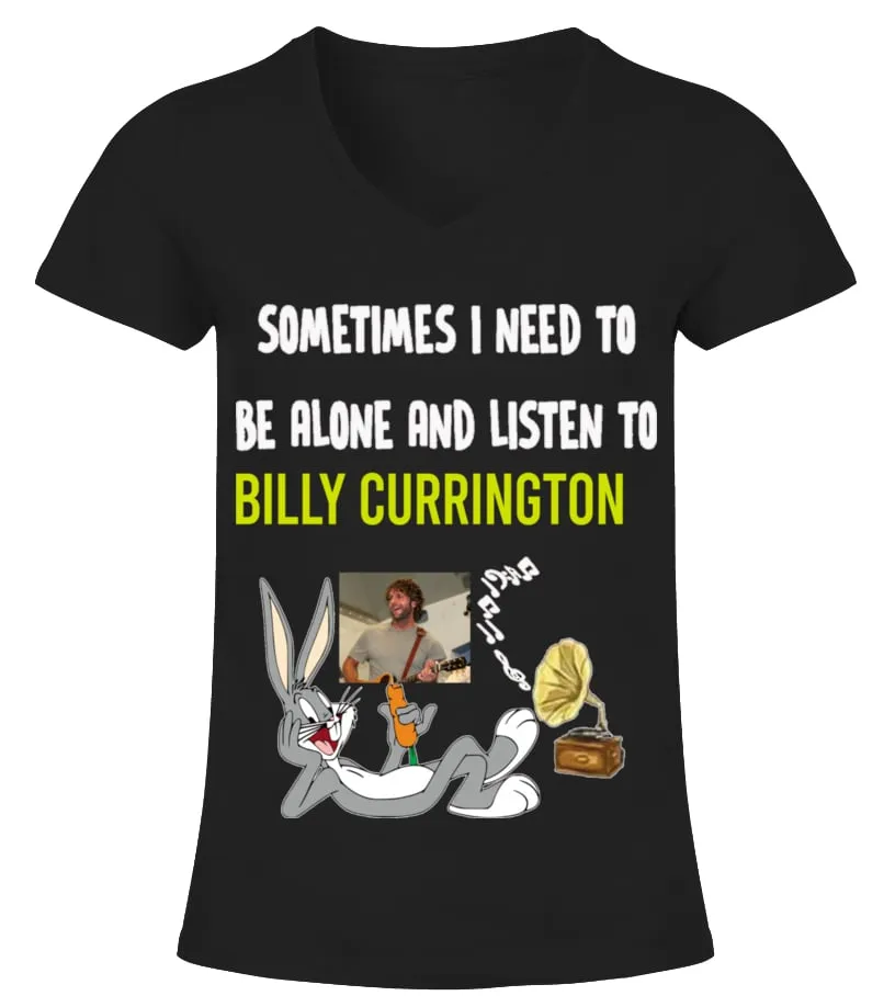 SOMETIMES I NEED TO BE ALONE AND LISTEN TO BILLY CURRINGTON Camiseta cuello pico Mujer